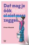 Waszink, Vivien - Dat mag je óók (al niet meer) zeggen - Welke woorden kunnen? En welke juist niet?