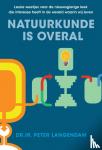 Langendam, Peter Dr. - Natuurkunde is overal - Leuke weetjes voor de nieuwsgierige leek die interesse heeft in de wereld waarin wij leven