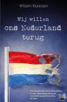 Klaassen, Willem - Wij willen ons Nederland terug - Voor hen die nooit stemmen, voor hen die nooit lezen