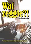 Klein, Wim van der - Wat Zeggie?! - Verhalen van een Rotterdamse chauffeur