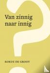 Groot, Rokus de - Van zinnig naar innig