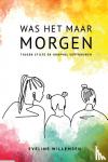 Willemsen-De Jong, Eveline - Was het maar morgen - Tussen stilte en hoopvol vertrouwen