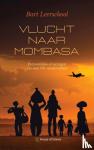 Leerschool, Bart - Vlucht naar Mombasa - Persoonlijke ervaringen van een VN-medewerker