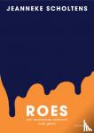 Scholtens, Jeanneke - Roes - Een verslavende zoektocht naar genot
