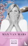 Muller, Gijs - Man van Mars - Is de ideale man wel zo ideaal?