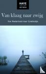 Van der Heyden, Haye - Van klaag naar zwijg - Van Nederland naar Cambodja