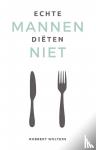 Wolters, Robbert - Echte mannen diëten niet