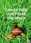 Huizinga, Trudy - Zonder poen is het gras ook groen - de dagelijkse gebeurtenissen verweven in en met een vleugje Amsterdamse humor