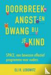 Lebowitz, Eli R. - Doorbreek angst en dwang bij je kind - SPACE, een bewezen effectief programma voor ouders