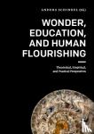 Schinkel, Anders - Wonder, Education, and Human Flourishing - Theoretical, Empirical, and Practical Perspectives