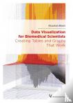 Boers, Maarten - Data Visualization for Biomedical Scientists - Creating Tables and Graphs That Work