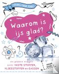 Claybourne, Anne - Waarom is ijs glad? - En andere weetjes over vloeibare stoffen