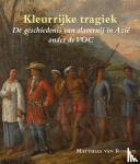 Rossum, Matthias van - Kleurrijke tragiek - de geschiedenis van slavernij in Azië onder de VOC
