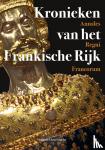  - Kronieken van het Frankische Rijk - Annales Regni Francorum - De aan Einhard toegeschreven Latijnse tekst uitgegeven en in het Nederlands vertaald, en voorzien van uitgebreide annotaties