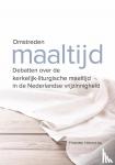 Hiemstra, Yvonne - Omstreden maaltijd - Debatten over de kerkelijk-liturgische maaltijd in de Nederlandse vrijzinnigheid