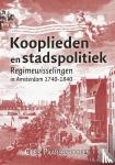 Paardekooper, Cees - Kooplieden en stadspolitiek - Regimewisselingen in Amsterdam (1740-1840)