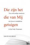 Murray, David - Die zijn het die van Mij getuigen - Tien eenvoudige manieren om Jezus te ontdekken in het Oude Testament