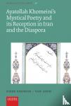 Farhosh-van Loon, Diede - Ayatollah Khomeini’s Mystical Poetry and its Reception in Iran and the Diaspora