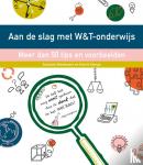 Wardenaar, Suzanne, Ozinga, Harrie - Aan de slag met W&T onderwijs - Meer dan 50 tips en voorbeelden