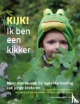 Koning, Saskia, Verhage, Wouter - Kijk! Ik ben een kikker - Meer met muziek bij taalontwikkeling van jonge kinderen. 30 liedjes en 10 spreekteksten met begeleidende spelvormen, ondersteund met gebaren