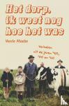 Maebe, Veerle - Het dorp, ik weet nog hoe het was - Verhalen uit de jaren '40, '50 en '60