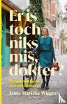 Wiggers, Anne Marieke - Er is toch niks mis, dokter - De belevenissen van een huisarts