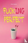 Ilegems, Bieke - Fuck(ing) perfect - Inspiratie voor een leven vol zin, ziel en sprankel