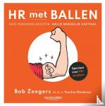 Zeegers, Bob - HR met ballen - Doei personeelskosten. Hallo menselijk kapitaal!