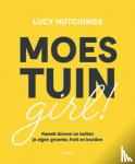 Hutchings, Lucy - MoestuinGirl! - Kweek binnen en buiten je eigen groente, fruit en kruiden