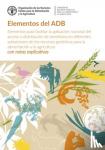 Food and Agriculture Organization of the United Nations - Elementos del ADB - Elementos para facilitar la aplicacion nacional del acceso y distribucion de beneficios en diferentes subsectores de los recursos geneticos para la alimentacion y la agricultura - con notas explicativas