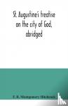 R Montgomery Hitchcock, F - St. Augustine's treatise on the city of God, abridged