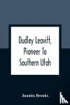 Brooks, Juanita - Dudley Leavitt, Pioneer To Southern Utah