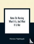 Nightingale, Florence - Notes On Nursing - What It Is, And What It Is Not