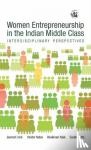 Jeemol Unni, Vanita Yadav - Women Entrepreneurship in the Indian Middle Class: - Interdisciplinary Perspectives