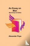 Pope, Alexander - An Essay on Man; Moral Essays and Satires