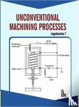 T Jagadeesha - Unconventional Machining Processes