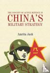 Jash, Amrita - The Concept of Active Defence in China's Military Strategy