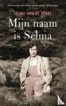 Perre, Selma van de - Mijn naam is Selma - Het uitzonderlijke verhaal van een joodse verzetsvrouw