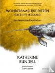 Rundell, Katherine - Wonderbaarlijke dieren (die echt bestaan) - Een betoverend bestiarium