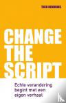 Hendriks, Theo - Change the Script - Echte verandering begint met een eigen verhaal