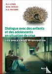 Long, N.J., Wood, M.M., Fecser, F.A. - Dialogue avec des enfants et des adolescents en situation de crise - Life Space Crisis Intervention