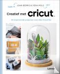 Berris, Joan, Mols, Vera - Creatief met Cricut - 25 inspirerende projecten voor elke Cricut-fan