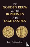 Buijtendorp, Tom - De gouden eeuw van de Romeinen in de Lage Landen