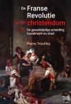 Trouillez, Pierre - De Franse revolutie en het christendom - Een gewelddadige scheiding tussen kerk en staat