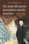 Verhagen, Frans - De man die geen president mocht worden - en andere verhalen over de Verenigde Staten