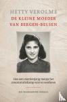 Verolme, Hetty - De kleine moeder van Bergen-Belsen - Hoe een veertienjarig meisje het concentratiekamp wist te overleven