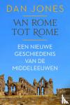 Jones, Dan - Van Rome tot Rome - Een nieuwe geschiedenis van de middeleeuwen