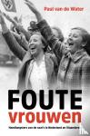 Water, Paul van de - Foute vrouwen - Handlangsters van de nazi's in Nederland en Vlaanderen