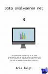 Twigt, Arie - Data analyseren met R - Simpele introductie, snel aan de slag
