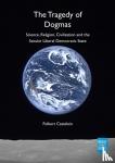 Castelein, Folkert - The Tragedy of Dogmas - Science, Religion, Civilization and the Secular Liberal Democratic State